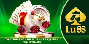 Săn Hũ Slot 10 Tỷ